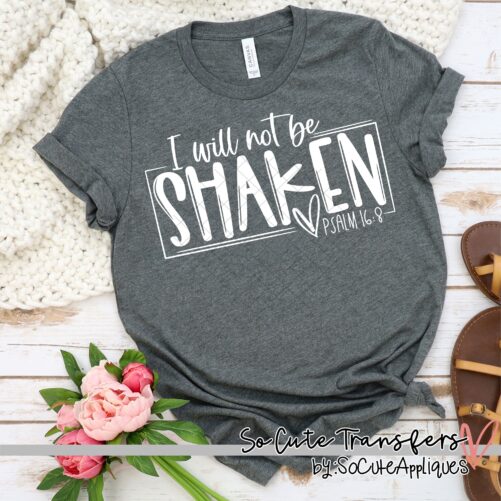 I Will Not Be Shaken Dtf, Heat Transfer, T-Shirt Not A Digital File Christian Scripture Transfer Dtf-3928