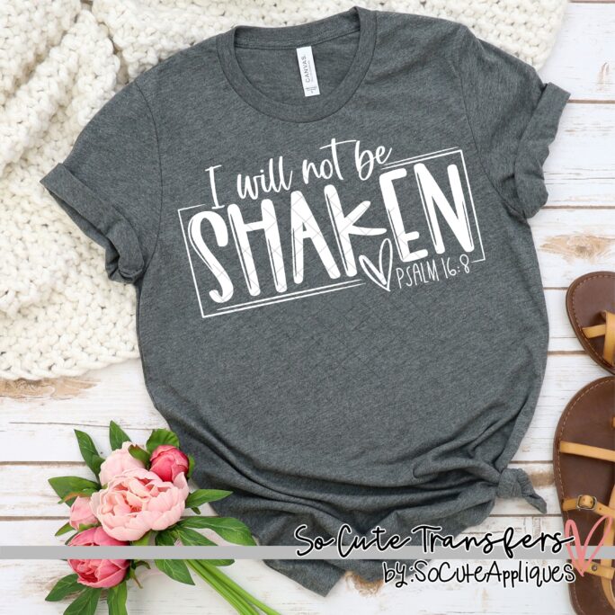 I Will Not Be Shaken Dtf, Heat Transfer, T-Shirt Not A Digital File Christian Scripture Transfer Dtf-3928