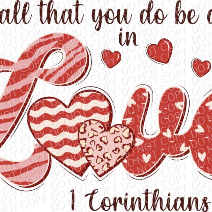 Let All That You Do Be Done in Love | 1 Corinthians 1614 Dtf Ready To Press Or Sublimation Transfer