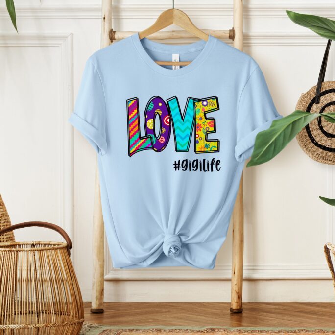 Love Gigi Life Shirt Mothers Tee Shirt Love #gigilife Mom Day For Gigi Valentine's Gift Mother's Gift