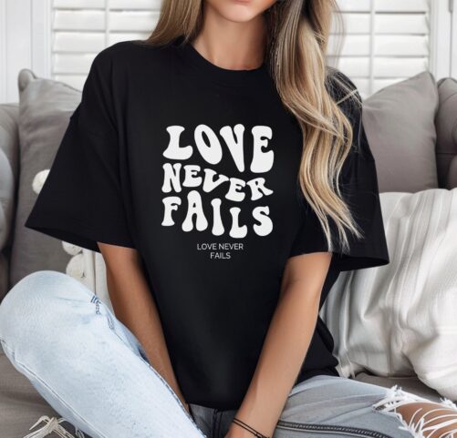 Love Never Fails T Shirt - Inspirational Graphic Tee For Men & Women, Motivational Hoodie & T-Shirt, Comfort Colors