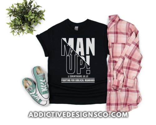 Man Up Shirt - 1 Corinthians 1613 Fighting For Biblical Manhood