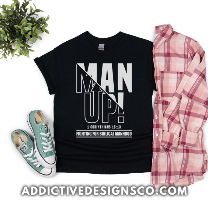 Man Up Shirt - 1 Corinthians 1613 Fighting For Biblical Manhood