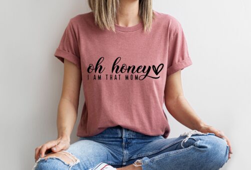 Oh Honey I Am That Mom, Funny Mom Life Shirt, Mother's Day Gift, Shirt For Mother, Shirt, Gift For Mom, Mom