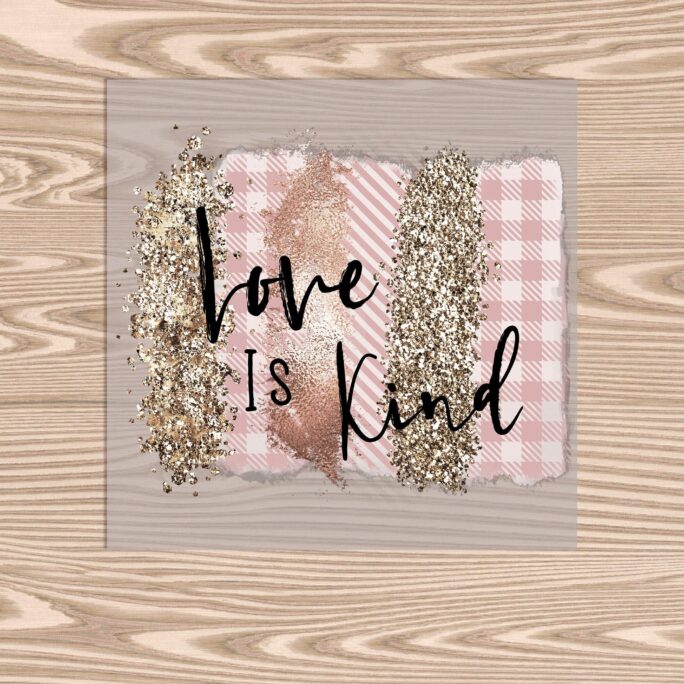 Ready To Press, Love Is Kind, Heat Transfer Print, Dtf Transfer Print