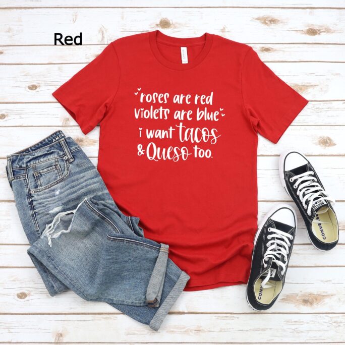 Roses Are Red Violets Blue I Want Tacos & Queso Too Shirt, Cinco De Mayo Valentine Gift, Taco Shirt